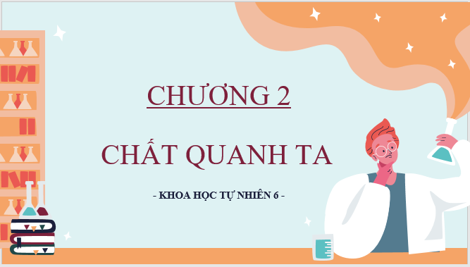 Giáo án điện tử KNTN 6 Kết nối tri thức Bài 9: Sự đa dạng của chất | PPT Khoa học tự nhiên 6