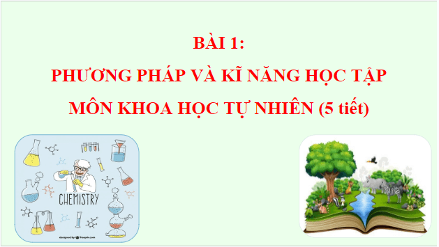 Giáo án điện tử KHTN 7 Chân trời sáng tạo Bài 1: Phương pháp và kĩ năng học tập môn Khoa học tự nhiên | PPT Khoa học tự nhiên 7