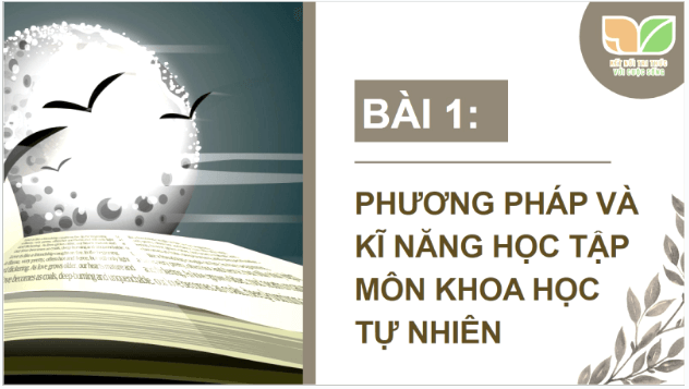 Giáo án điện tử KHTN 7 Kết nối tri thức Bài 1: Phương pháp và kĩ năng học tập môn khoa học tự nhiên | PPT Khoa học tự nhiên 7