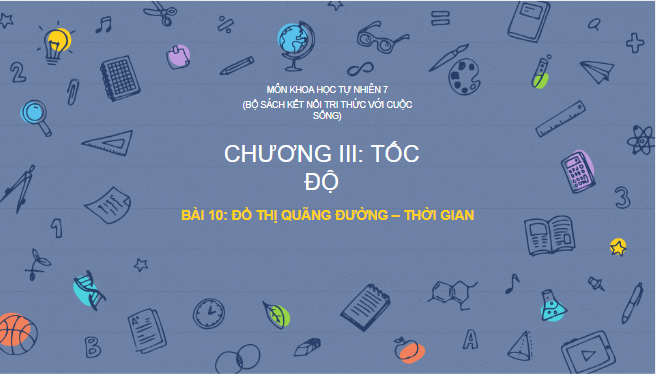 Giáo án điện tử KHTN 7 Kết nối tri thức Bài 10: Đồ thị quãng đường - thời gian | PPT Khoa học tự nhiên 7