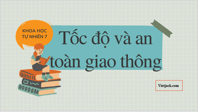 Giáo án điện tử KHTN 7 Chân trời sáng tạo Bài 11: Tốc độ và an toàn giao thông | PPT Khoa học tự nhiên 7