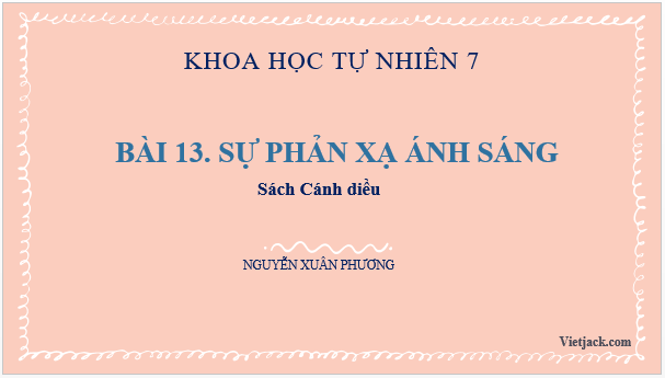 Giáo án điện tử KHTN 7 Cánh diều Bài 13: Sự phản xạ ánh sáng | PPT Khoa học tự nhiên 7