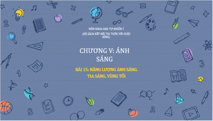 Giáo án điện tử KHTN 7 Kết nối tri thức Bài 15: Năng lượng ánh sáng. Tia sáng, vùng tối | PPT Khoa học tự nhiên 7