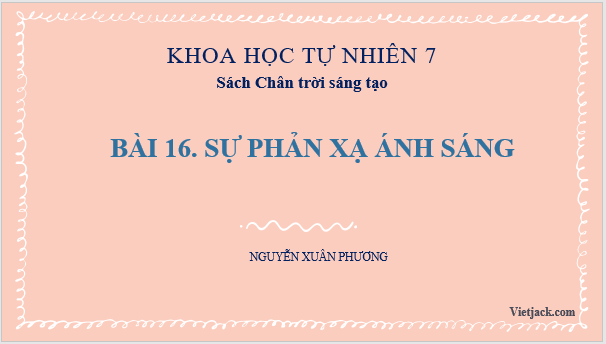 Giáo án điện tử KHTN 7 Chân trời sáng tạo Bài 16: Sự phản xạ ánh sáng | PPT Khoa học tự nhiên 7