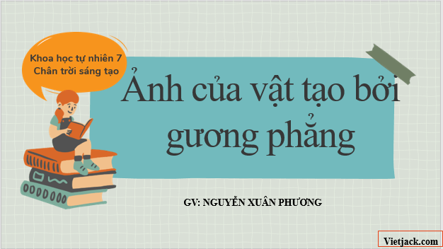 Giáo án điện tử KHTN 7 Chân trời sáng tạo Bài 17: Ảnh của vật tạo bởi gương phẳng | PPT Khoa học tự nhiên 7