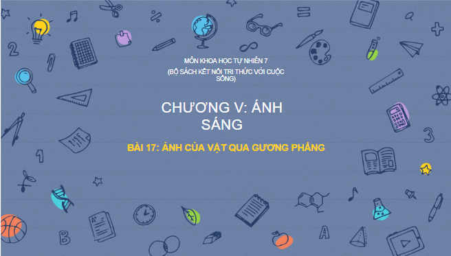 Giáo án điện tử KHTN 7 Kết nối tri thức Bài 17: Ảnh hưởng của vật qua gương phẳng | PPT Khoa học tự nhiên 7