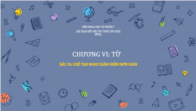 Giáo án điện tử KHTN 7 Kết nối tri thức Bài 20: Chế tạo nam châm điện đơn giản | PPT Khoa học tự nhiên 7