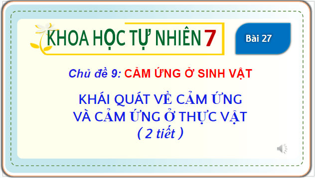 Giáo án điện tử KHTN 7 Cánh diều Bài 27: Khái quát về cảm ứng và cảm ứng ở thực vật | PPT Khoa học tự nhiên 7