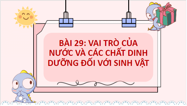 Giáo án điện tử KHTN 7 Kết nối tri thức Bài 29: Vai trò của nước và chất dinh dưỡng đối với sinh vật | PPT Khoa học tự nhiên 7