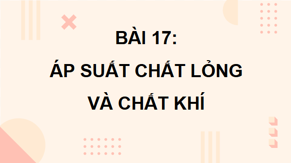 Giáo án điện tử KHTN 8 Cánh diều Bài 17: Áp suất trong chất lỏng và trong chất khí | PPT Khoa học tự nhiên 8