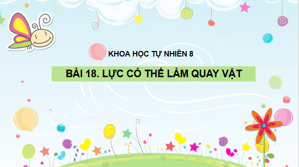 Giáo án điện tử KHTN 8 Cánh diều Bài 18: Lực có thể làm quay vật | PPT Khoa học tự nhiên 8