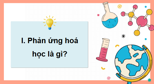 Giáo án điện tử KHTN 8 Cánh diều Bài 2: Phản ứng hóa học và năng lượng của phản ứng hóa học | PPT Khoa học tự nhiên 8