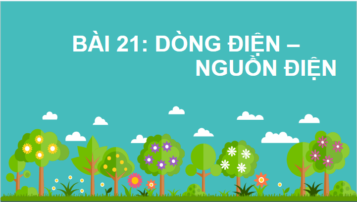 Giáo án điện tử KHTN 8 Kết nối tri thức Bài 21: Dòng điện, nguồn điện | PPT Khoa học tự nhiên 8