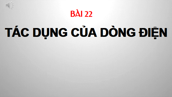 Giáo án điện tử KHTN 8 Cánh diều Bài 22: Tác dụng của dòng điện | PPT Khoa học tự nhiên 8