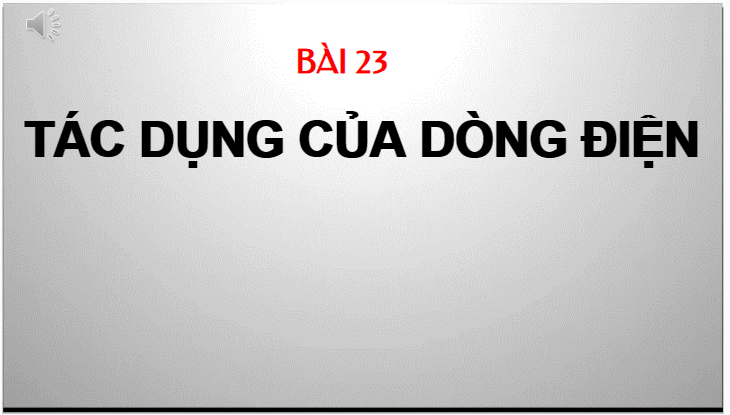 Giáo án điện tử KHTN 8 Kết nối tri thức Bài 23: Tác dụng của dòng điện | PPT Khoa học tự nhiên 8