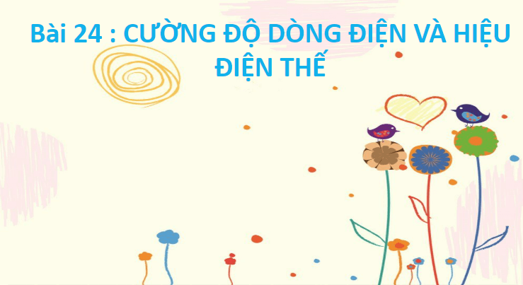 Giáo án điện tử KHTN 8 Kết nối tri thức Bài 24: Cường độ dòng điện và hiệu điện thế | PPT Khoa học tự nhiên 8
