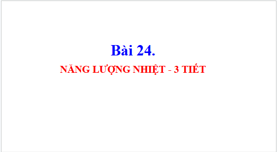 Giáo án điện tử KHTN 8 Cánh diều Bài 24: Năng lượng nhiệt | PPT Khoa học tự nhiên 8
