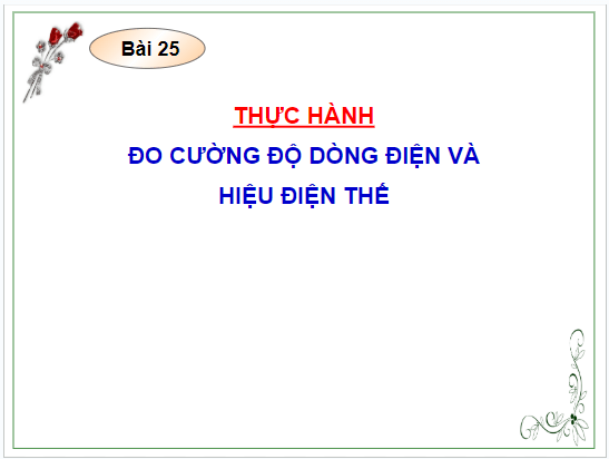 Giáo án điện tử KHTN 8 Kết nối tri thức Bài 25: Thực hành đo cường độ dòng điện và hiệu điện thế | PPT Khoa học tự nhiên 8