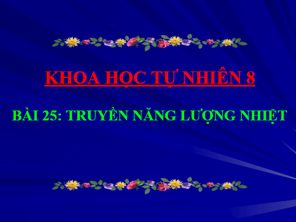 Giáo án điện tử KHTN 8 Cánh diều Bài 25: Truyền năng lượng nhiệt | PPT Khoa học tự nhiên 8