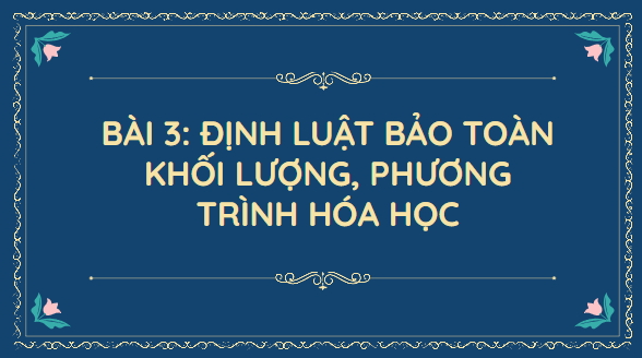 Giáo án điện tử KHTN 8 Cánh diều Bài 3: Định luật bảo toàn khối lượng. Phương trình hóa học | PPT Khoa học tự nhiên 8