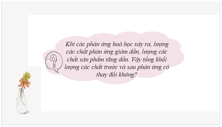 Giáo án điện tử KHTN 8 Kết nối tri thức Bài 5: Định luật bảo toàn khối lượng và phương trình hóa học | PPT Khoa học tự nhiên 8