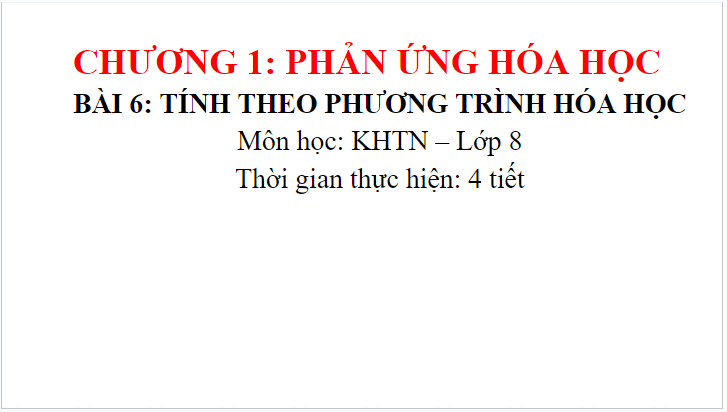 Giáo án điện tử KHTN 8 Kết nối tri thức Bài 6: Tính theo phương trình hóa học | PPT Khoa học tự nhiên 8