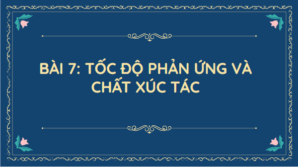 Giáo án điện tử KHTN 8 Cánh diều Bài 7: Tốc độ phản ứng và chất xúc tác | PPT Khoa học tự nhiên 8