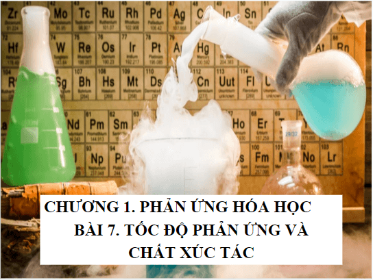Giáo án điện tử KHTN 8 Kết nối tri thức Bài 7: Tốc độ phản ứng và chất xúc tác | PPT Khoa học tự nhiên 8