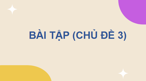 Giáo án điện tử KHTN 8 Cánh diều Bài tập Chủ đề 3 | PPT Khoa học tự nhiên 8