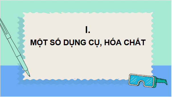 Giáo án điện tử KHTN 9 Chân trời sáng tạo Bài 1: Giới thiệu một số dụng cụ và hoá chất. Thuyết trình một vấn đề khoa học | PPT Khoa học tự nhiên 9