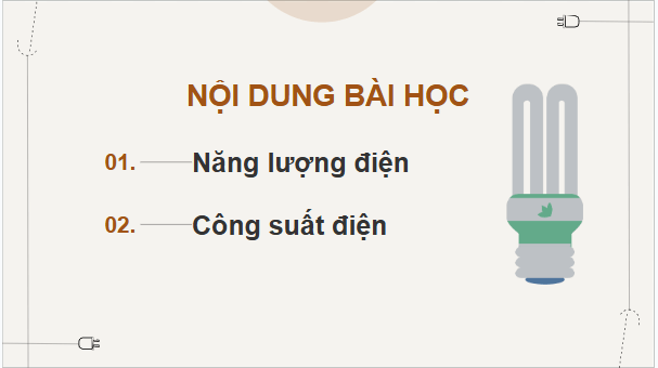 Giáo án điện tử KHTN 9 Chân trời sáng tạo Bài 11: Năng lượng điện. Công suất điện | PPT Khoa học tự nhiên 9
