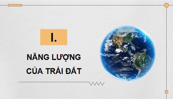 Giáo án điện tử KHTN 9 Chân trời sáng tạo Bài 14: Năng lượng của Trái Đất. Năng lượng hoá thạch | PPT Khoa học tự nhiên 9