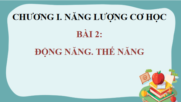 Giáo án điện tử KHTN 9 Kết nối tri thức Bài 2: Động năng. Thế năng | PPT Khoa học tự nhiên 9