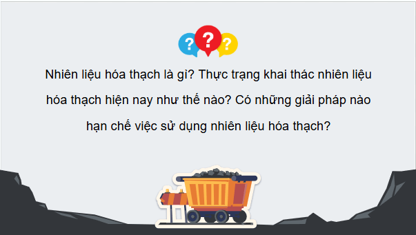Giáo án điện tử KHTN 9 Chân trời sáng tạo Bài 33: Khai thác nhiên liệu hoá thạch | PPT Khoa học tự nhiên 9