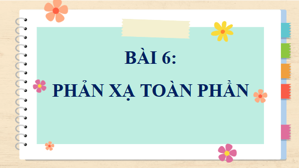 Giáo án điện tử KHTN 9 Kết nối tri thức Bài 6: Phản xạ toàn phần | PPT Khoa học tự nhiên 9