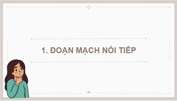 Giáo án điện tử KHTN 9 Chân trời sáng tạo Bài 9: Đoạn mạch nối tiếp | PPT Khoa học tự nhiên 9