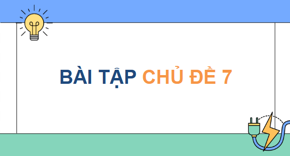 Giáo án điện tử KHTN 9 Cánh diều Bài tập Chủ đề 7 | PPT Khoa học tự nhiên 9
