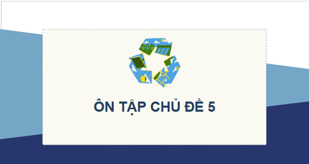 Giáo án điện tử KHTN 9 Chân trời sáng tạo Ôn tập chủ đề 5 | PPT Khoa học tự nhiên 9