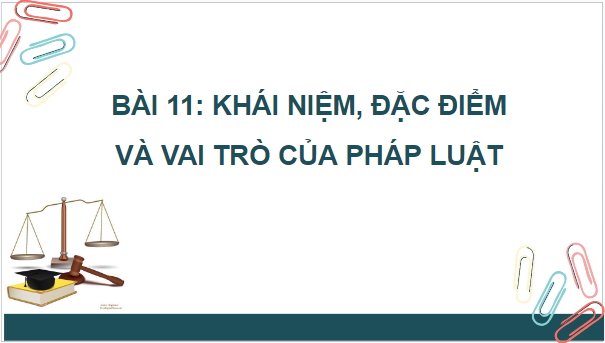 Giáo án điện tử KTPL 10 Kết nối tri thức Bài 11: Khái niệm, đặc điểm và vai trò của pháp luật | PPT Kinh tế Pháp luật 10