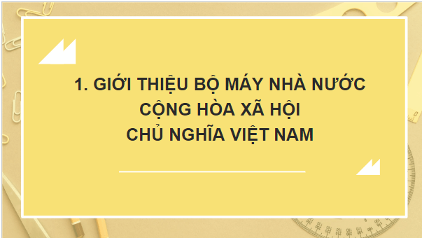 Giáo án điện tử KTPL 10 Cánh diều Bài 12: Bộ máy nhà nước Cộng hòa xã hội chủ nghĩa Việt Nam | PPT Kinh tế Pháp luật 10