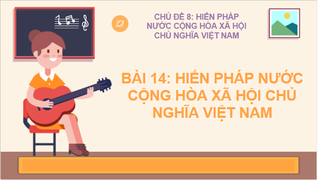 Giáo án điện tử KTPL 10 Cánh diều Bài 14: Hiến pháp nước Cộng hòa xã hội chủ nghĩa Việt Nam | PPT Kinh tế Pháp luật 10