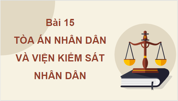 Giáo án điện tử KTPL 10 Chân trời sáng tạo Bài 15: Tòa án nhân dân và viện kiểm sát nhân dân | PPT Kinh tế Pháp luật 10