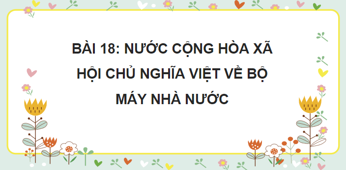 Giáo án điện tử KTPL 10 Cánh diều Bài 18: Hiến pháp nước Cộng hòa xã hội chủ nghĩa Việt Nam về bộ máy nhà nước | PPT Kinh tế Pháp luật 10