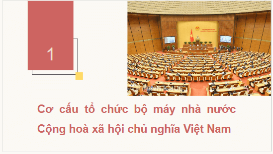 Giáo án điện tử KTPL 10 Kết nối tri thức Bài 18: Nội dung cơ bản của Hiến pháp về bộ máy nhà nước Cộng hòa xã hội chủ nghĩa Việt Nam | PPT Kinh tế Pháp luật 10