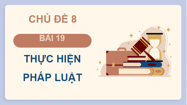 Giáo án điện tử KTPL 10 Chân trời sáng tạo Bài 19: Thực hiện pháp luật | PPT Kinh tế Pháp luật 10