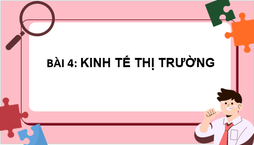 Giáo án điện tử KTPL 10 Cánh diều Bài 4: Cơ chế thị trường | PPT Kinh tế Pháp luật 10