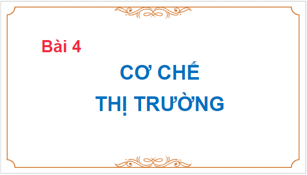 Giáo án điện tử KTPL 10 Kết nối tri thức Bài 4: Cơ chế thị trường | PPT Kinh tế Pháp luật 10