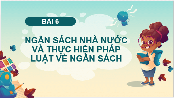 Giáo án điện tử KTPL 10 Chân trời sáng tạo Bài 6: Ngân sách nhà nước và thực hiện pháp luật về ngân sách | PPT Kinh tế Pháp luật 10