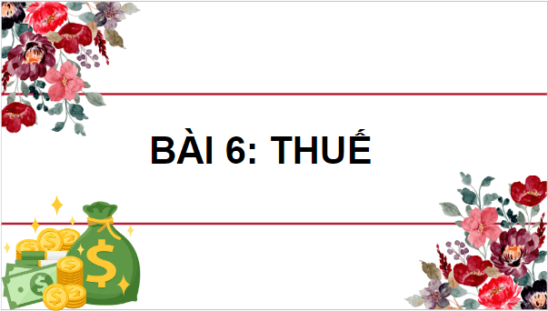 Giáo án điện tử KTPL 10 Kết nối tri thức Bài 6: Thuế | PPT Kinh tế Pháp luật 10