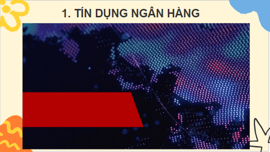 Giáo án điện tử KTPL 10 Cánh diều Bài 9: Dịch vụ tín dụng | PPT Kinh tế Pháp luật 10